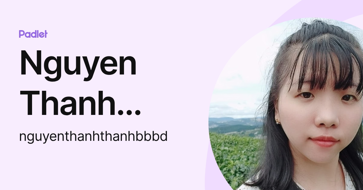 Nguyen Thanh Thanh (nguyenthanhthanhbbbd) profile | Padlet