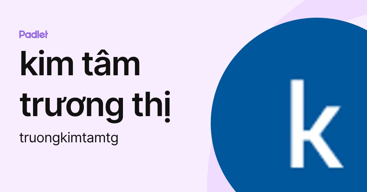 kim tâm trương thị (truongkimtamtg) profile | Padlet