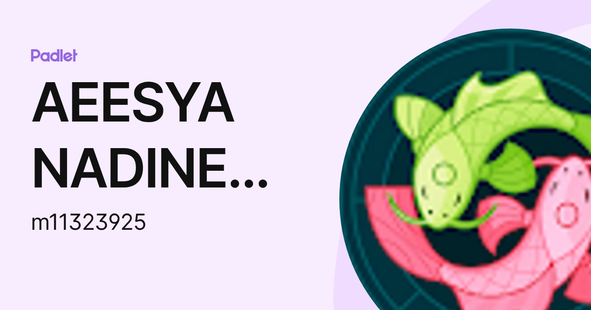 AEESYA NADINE REYES BINTI MUHAMMAD REDZUAN Moe (m11323925) profile | Padlet