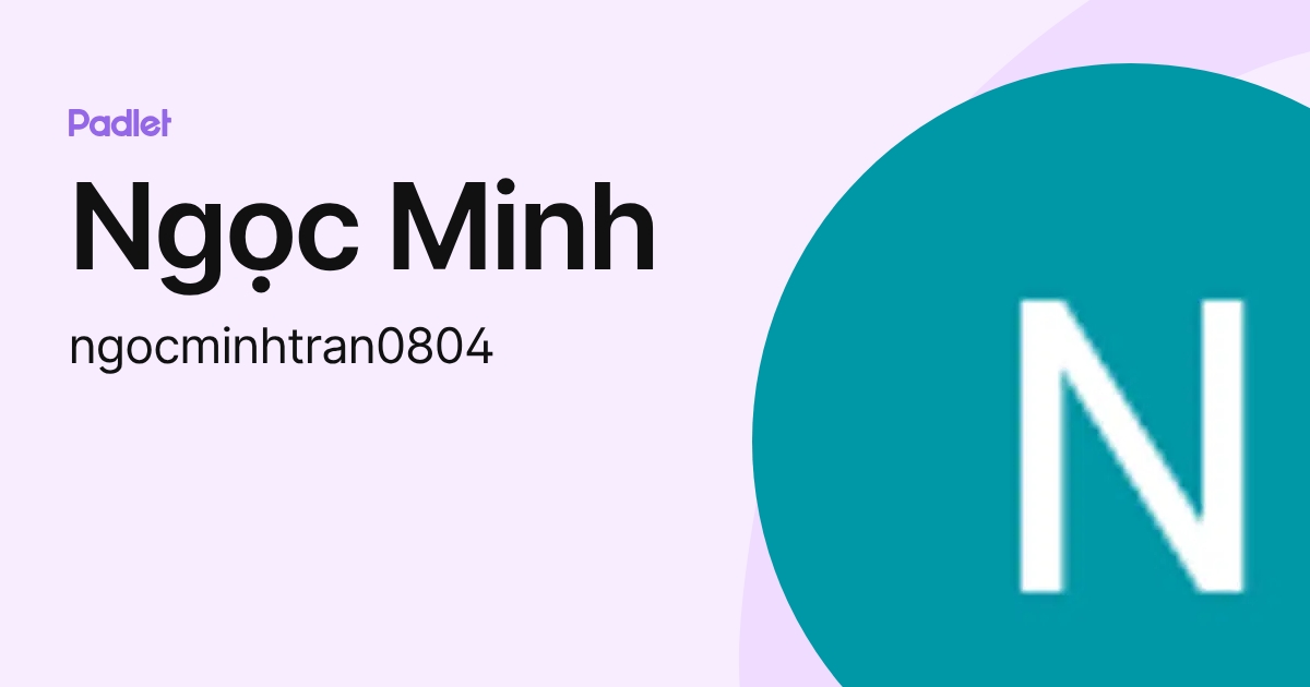 Ngọc Minh (ngocminhtran0804) profile | Padlet