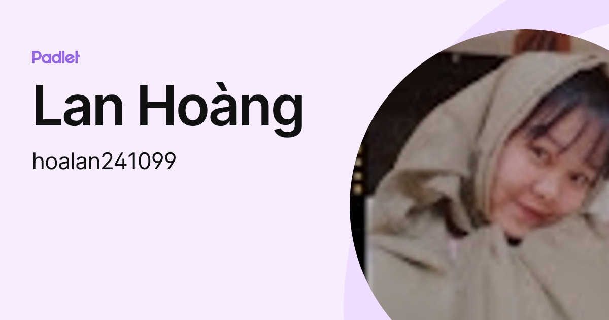 Lan Hoàng (hoalan241099) profile | Padlet