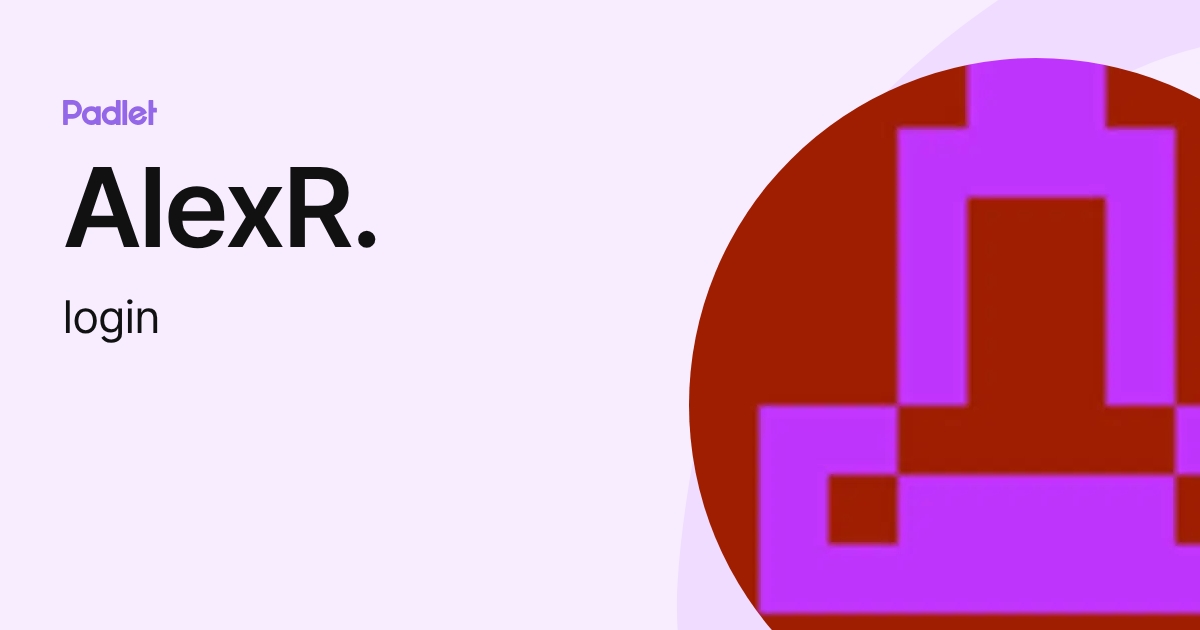 AlexR. (login) profile | Padlet