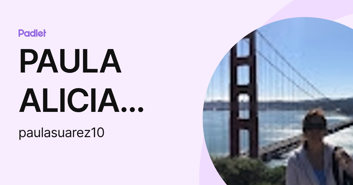 PAULA ALICIA SUAREZ (paulasuarez10) profile | Padlet
