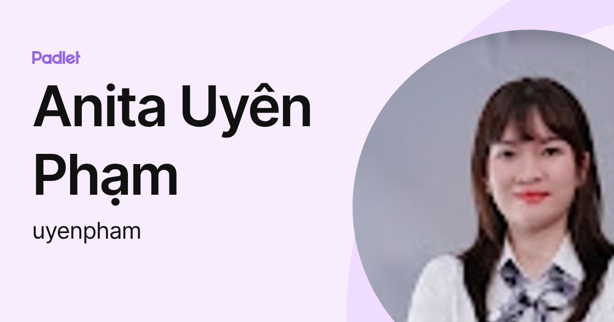 Anita Uyên Phạm (uyenpham) profile | Padlet