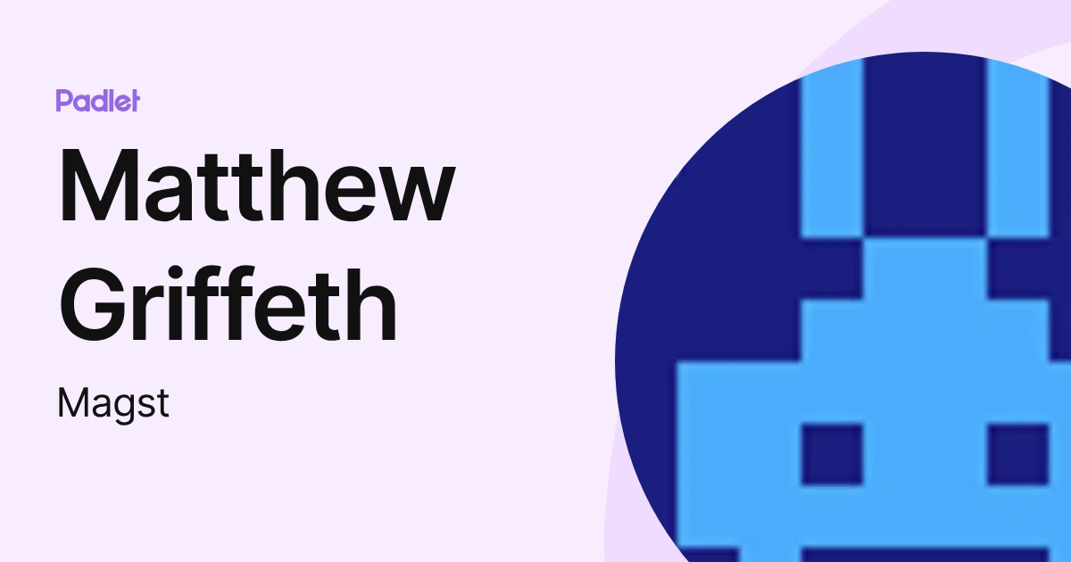 Matthew Griffeth (Magst) profile | Padlet
