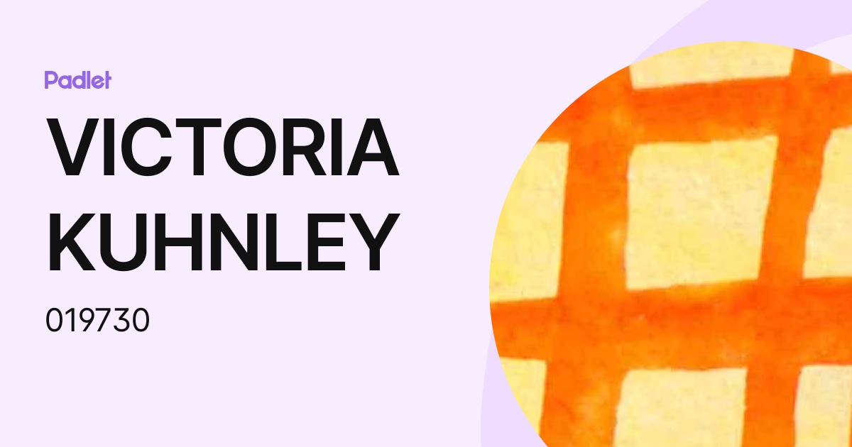 VICTORIA KUHNLEY (019730) profile | Padlet