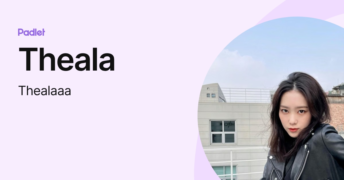 Theala (Thealaaa) profile | Padlet
