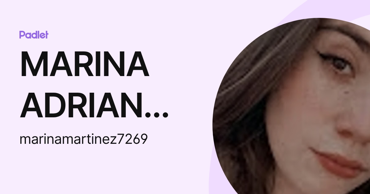 MARINA ADRIANA MARTINEZ PADILLA (marinamartinez7269) profile | Padlet