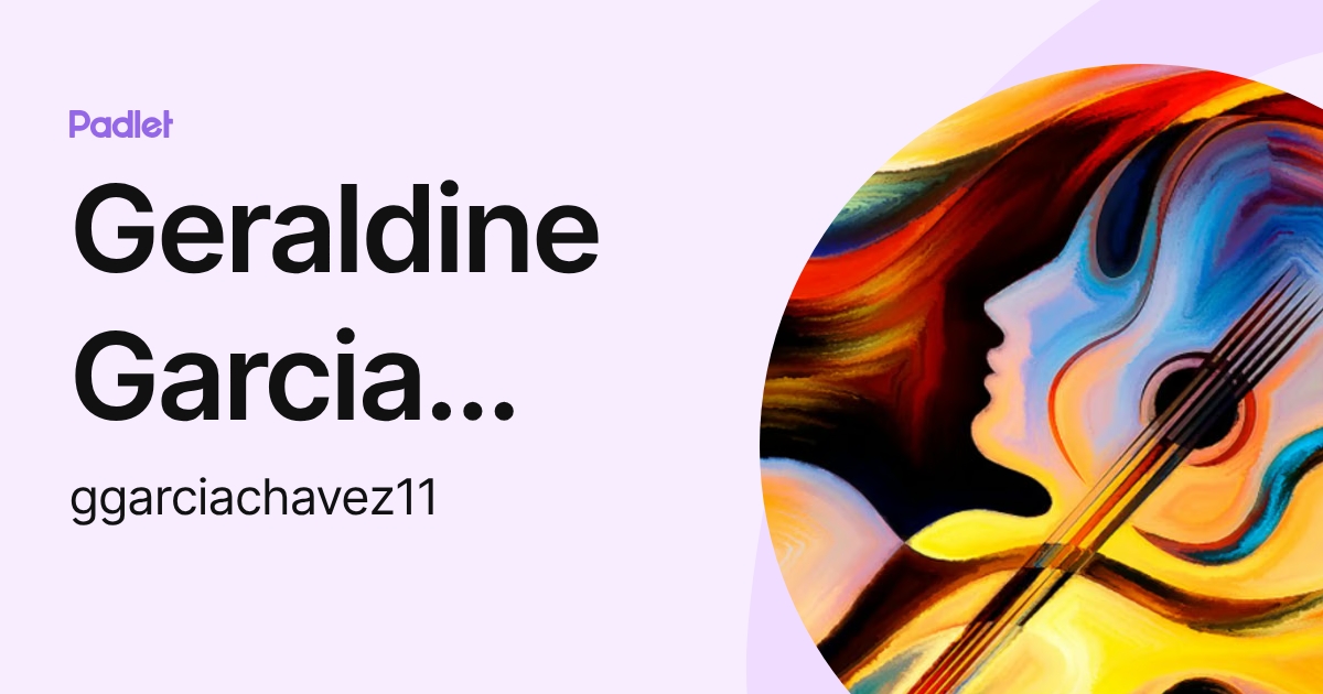 Geraldine Garcia Chavez (ggarciachavez11) profile | Padlet