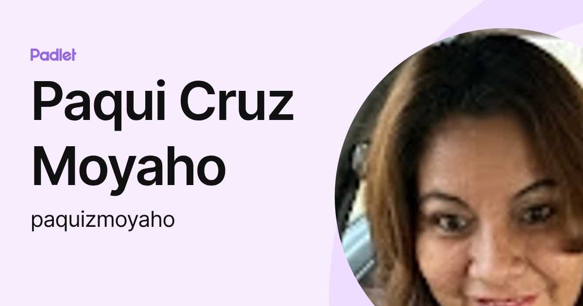Paqui Cruz Moyaho (paquizmoyaho) profile | Padlet