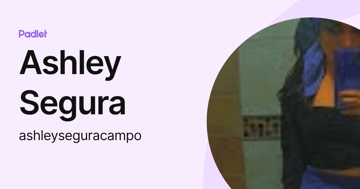 Ashley Segura (ashleyseguracampo) profile | Padlet