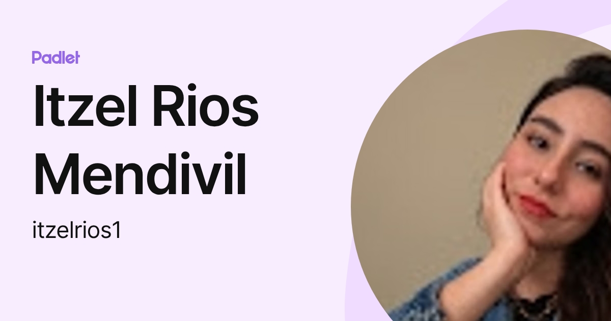 Itzel Rios Mendivil (itzelrios1) profile | Padlet