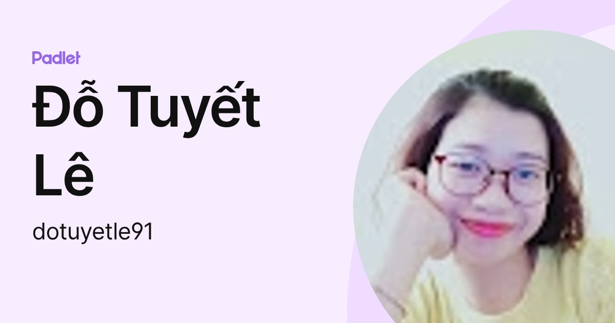 Đỗ Tuyết Lê (dotuyetle91) profile | Padlet