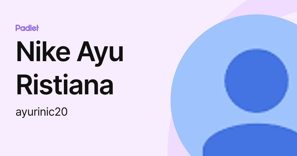 Nike Ayu Ristiana (ayurinic20) profile | Padlet