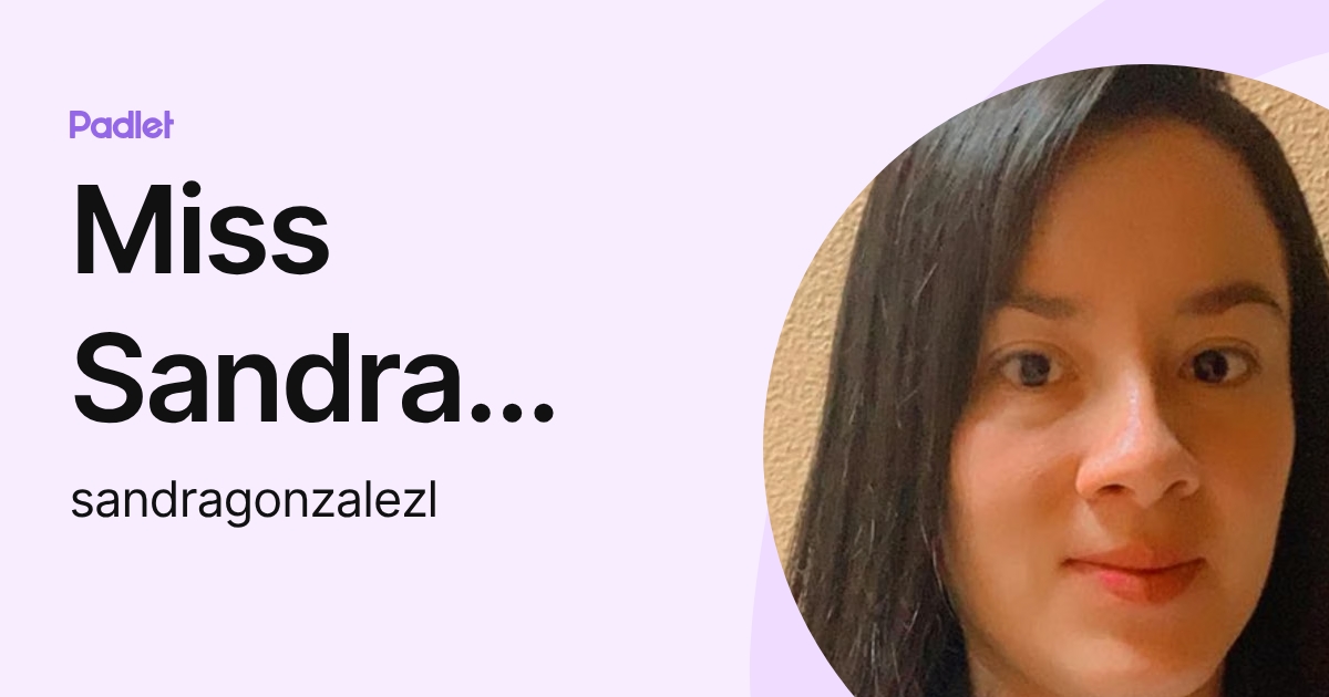 Miss Sandra González (sandragonzalezl) profile | Padlet