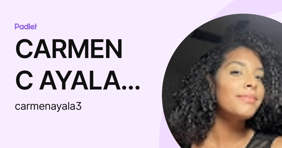 CARMEN C AYALA-MORALES (carmenayala3) profile | Padlet