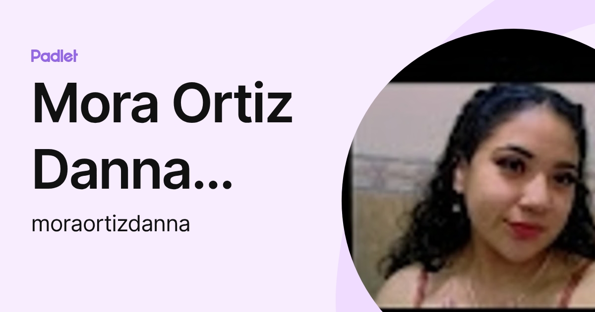 Mora Ortiz Danna Paola (moraortizdanna) profile | Padlet