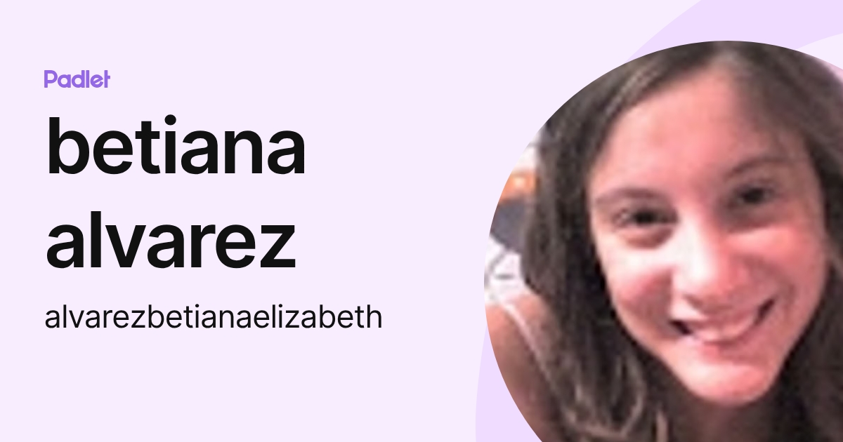 betiana alvarez (alvarezbetianaelizabeth) profile | Padlet