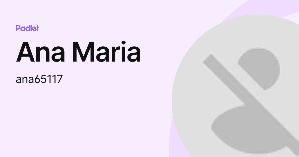 Ana Maria (ana65117) profile | Padlet