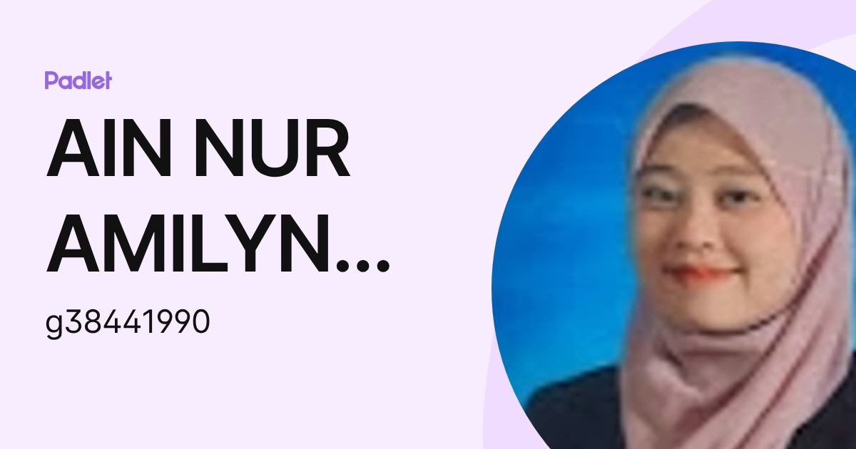 AIN NUR AMILYNA BT YUSOF Moe (g38441990) profile | Padlet