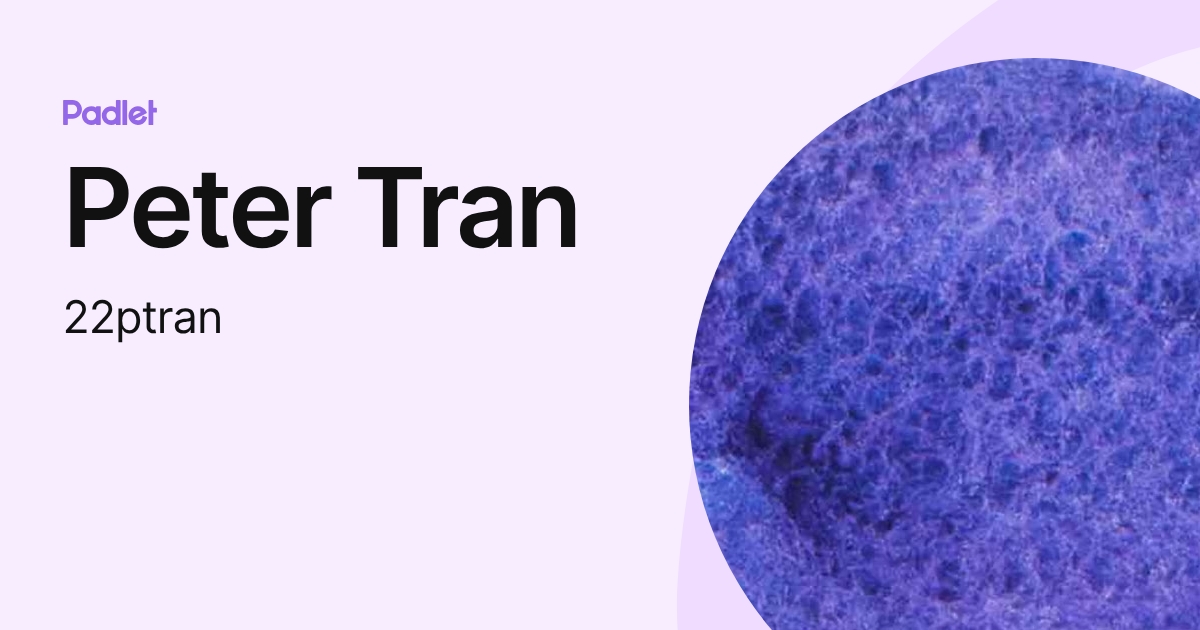 Peter Tran (22ptran) profile | Padlet