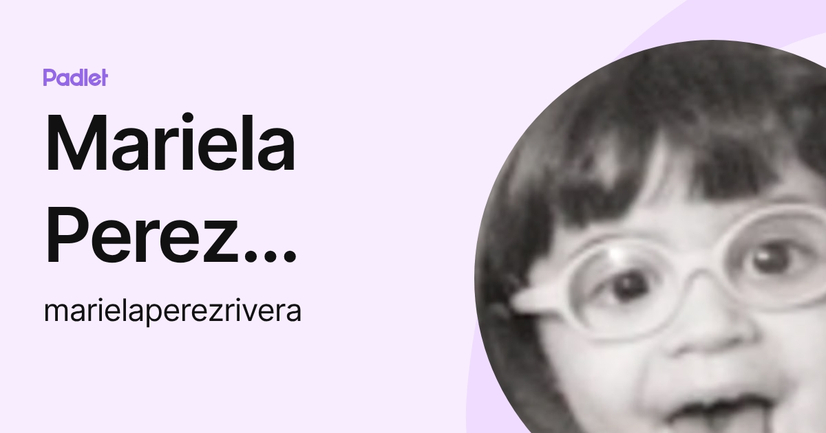 Mariela Perez Rivera (marielaperezrivera) profile | Padlet
