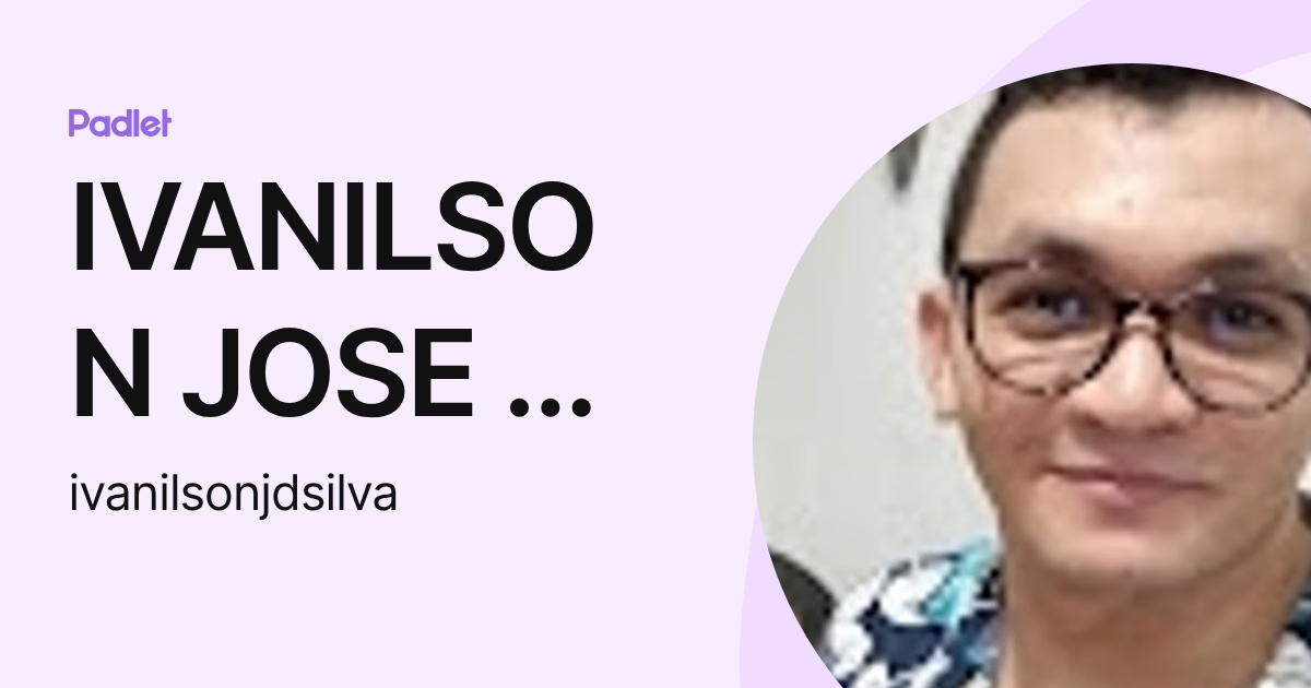 IVANILSON JOSE DA SILVA (ivanilsonjdsilva) profile | Padlet