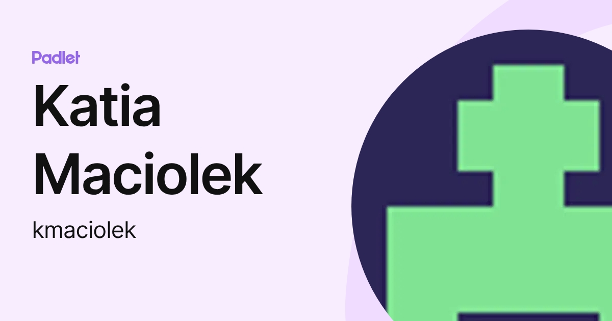 Katia Maciolek (kmaciolek) profile | Padlet