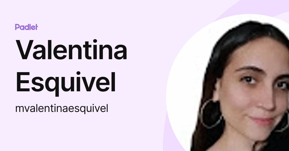 Valentina Esquivel (mvalentinaesquivel) profile | Padlet