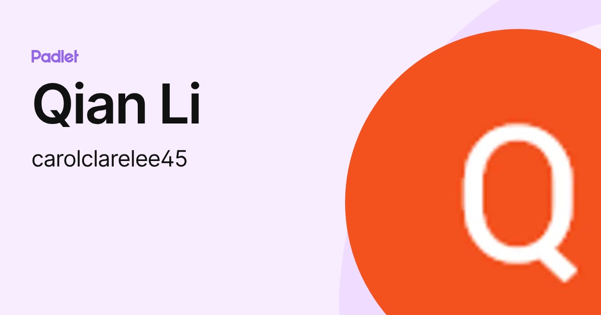 Qian Li (carolclarelee45) profile | Padlet