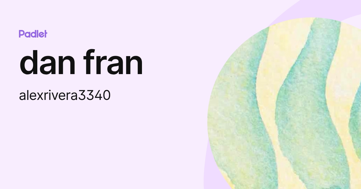 Mdan Fran dan fran (alexrivera3340) profile | Padlet