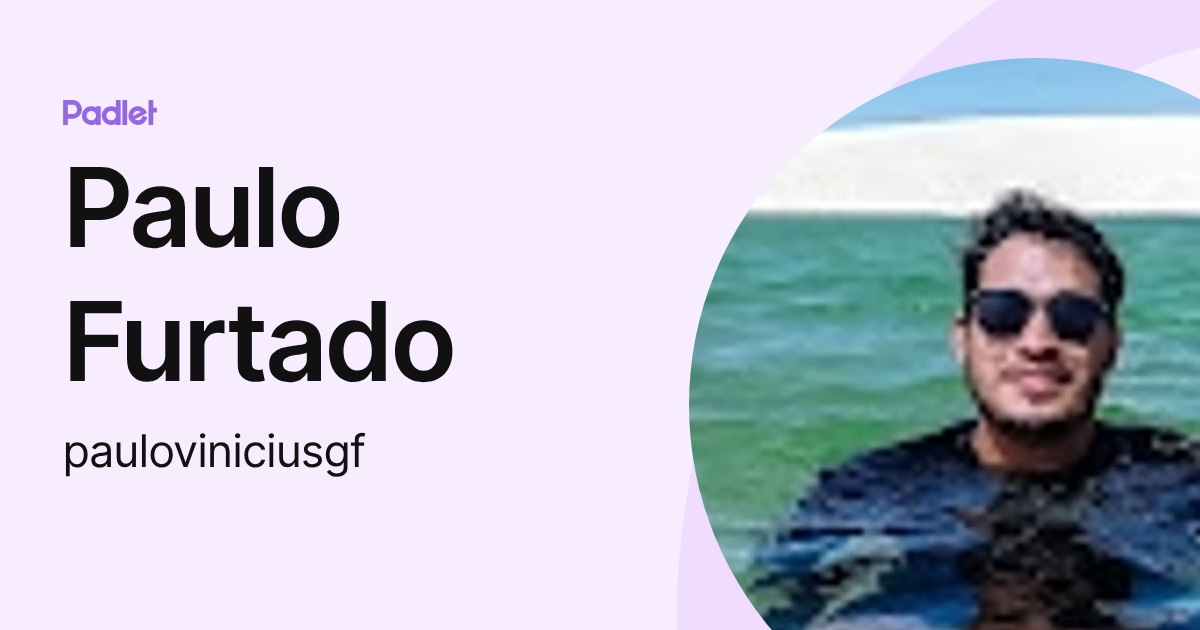Paulo Furtado (pauloviniciusgf) profile | Padlet