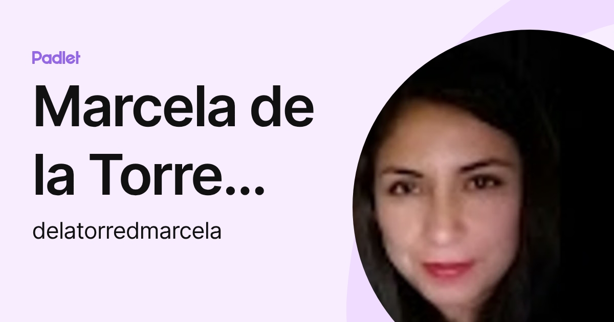Marcela de la Torre Dueñas (delatorredmarcela) profile | Padlet