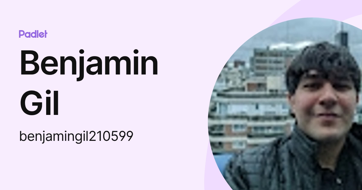 Benjamin Gil (benjamingil210599) profile | Padlet
