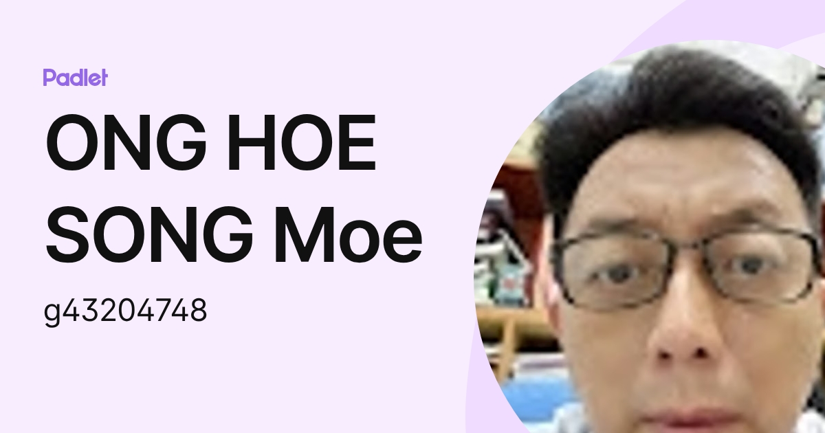 ONG HOE SONG Moe (g43204748) profile | Padlet