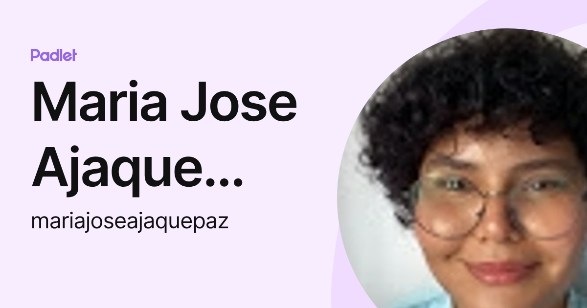 Maria Jose Ajaque Paz (mariajoseajaquepaz) profile | Padlet