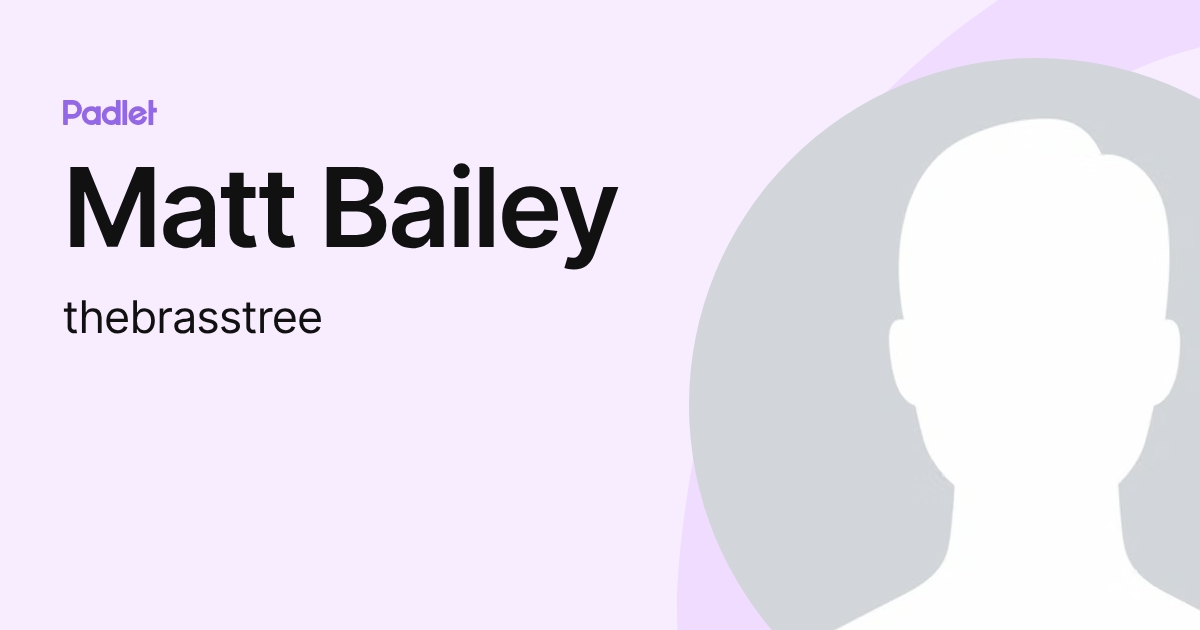 Matt Bailey (thebrasstree) profile | Padlet