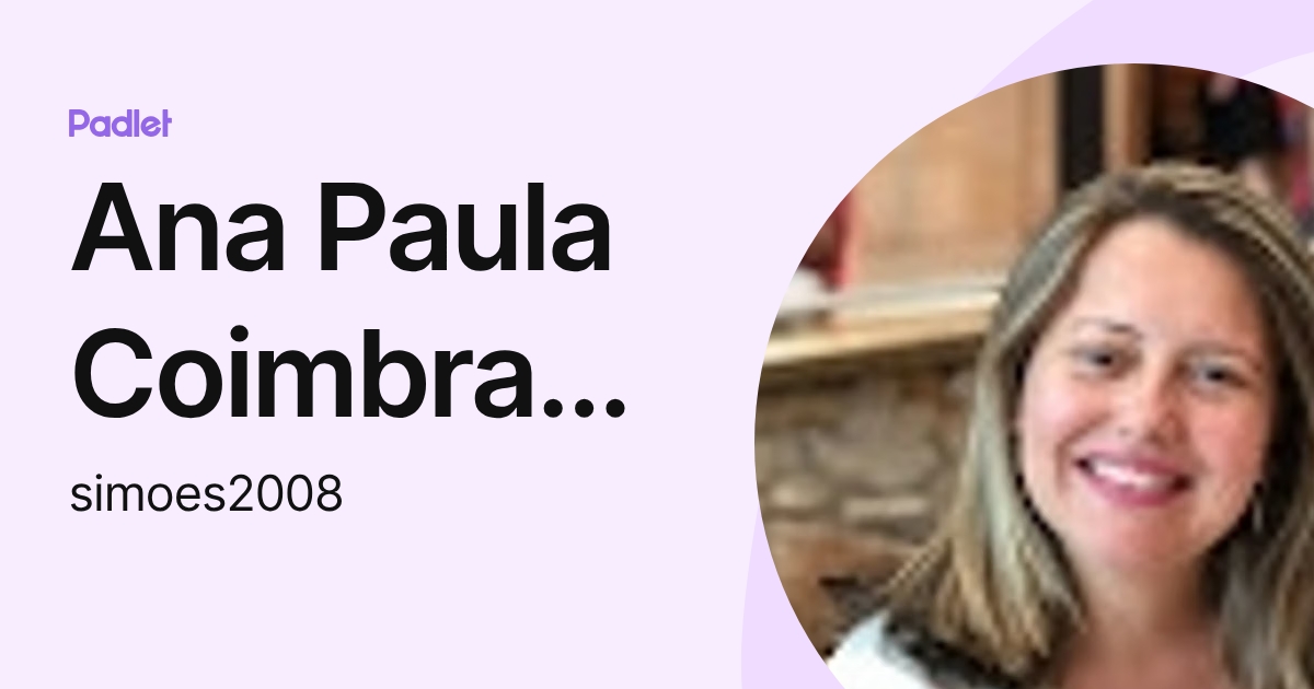 Ana Paula Coimbra Simoes (simoes2008) profile | Padlet