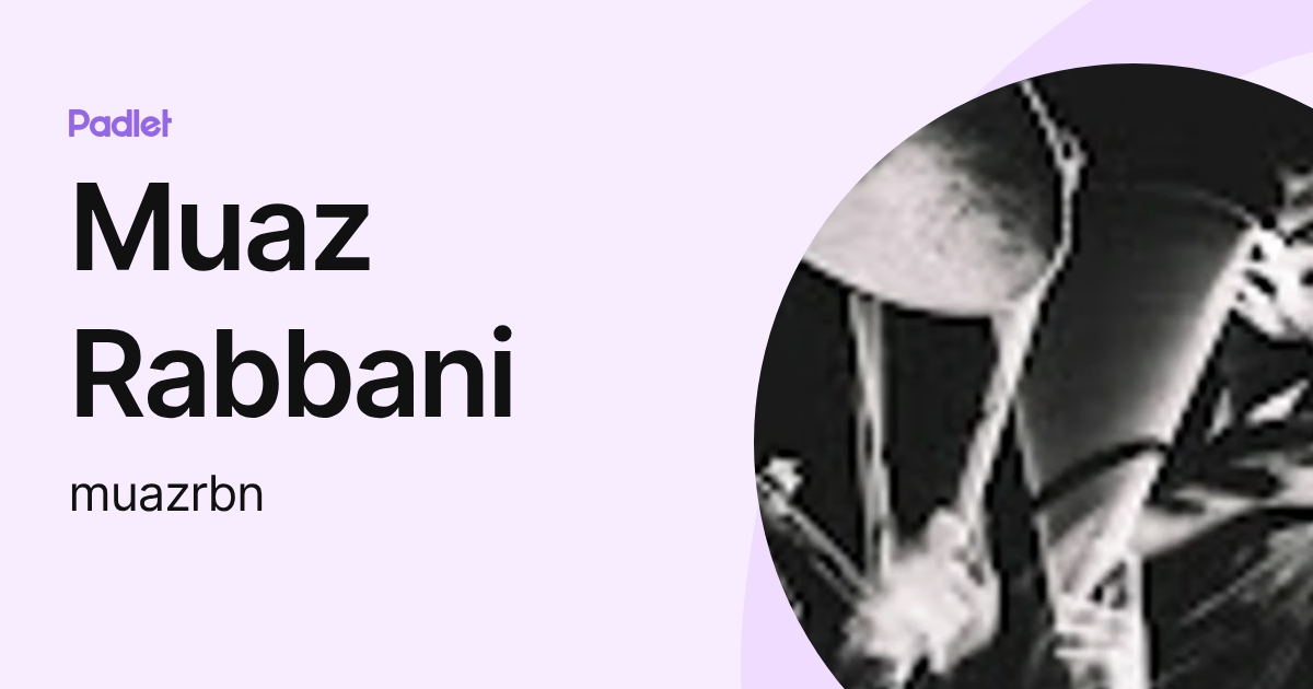 Muaz Rabbani (muazrbn) profile | Padlet