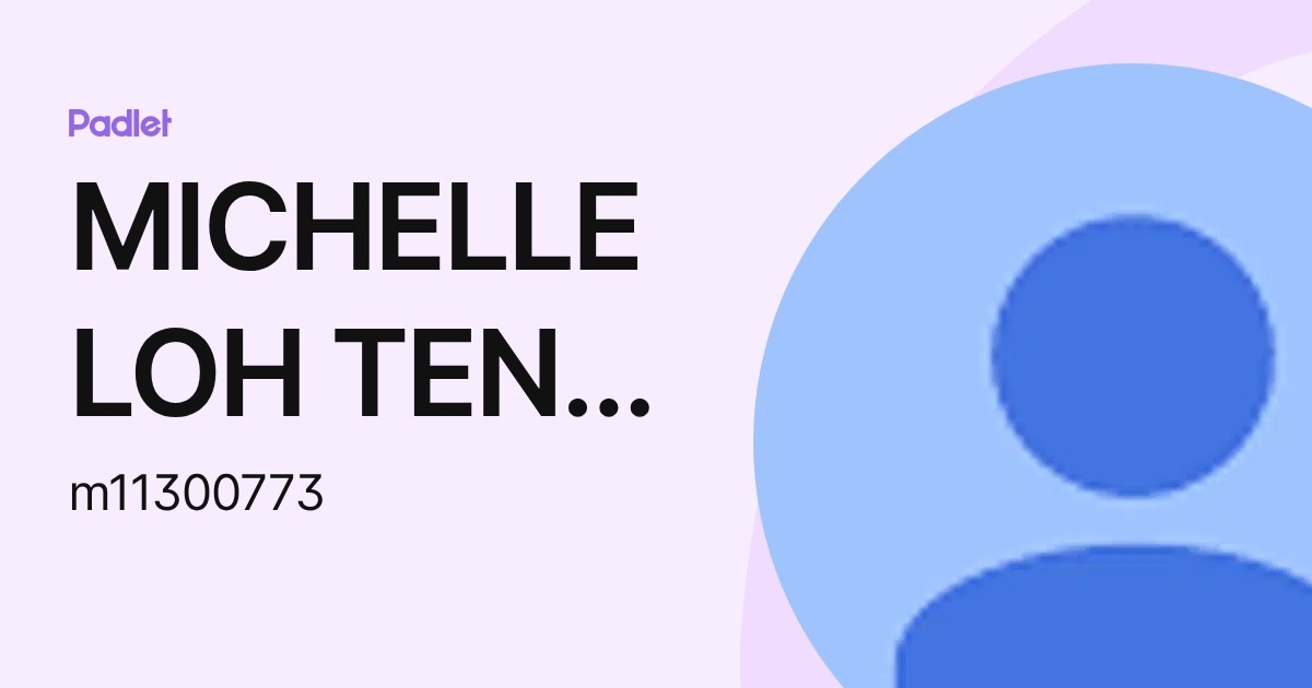 MICHELLE LOH TENG YAN Moe (m11300773) profile | Padlet