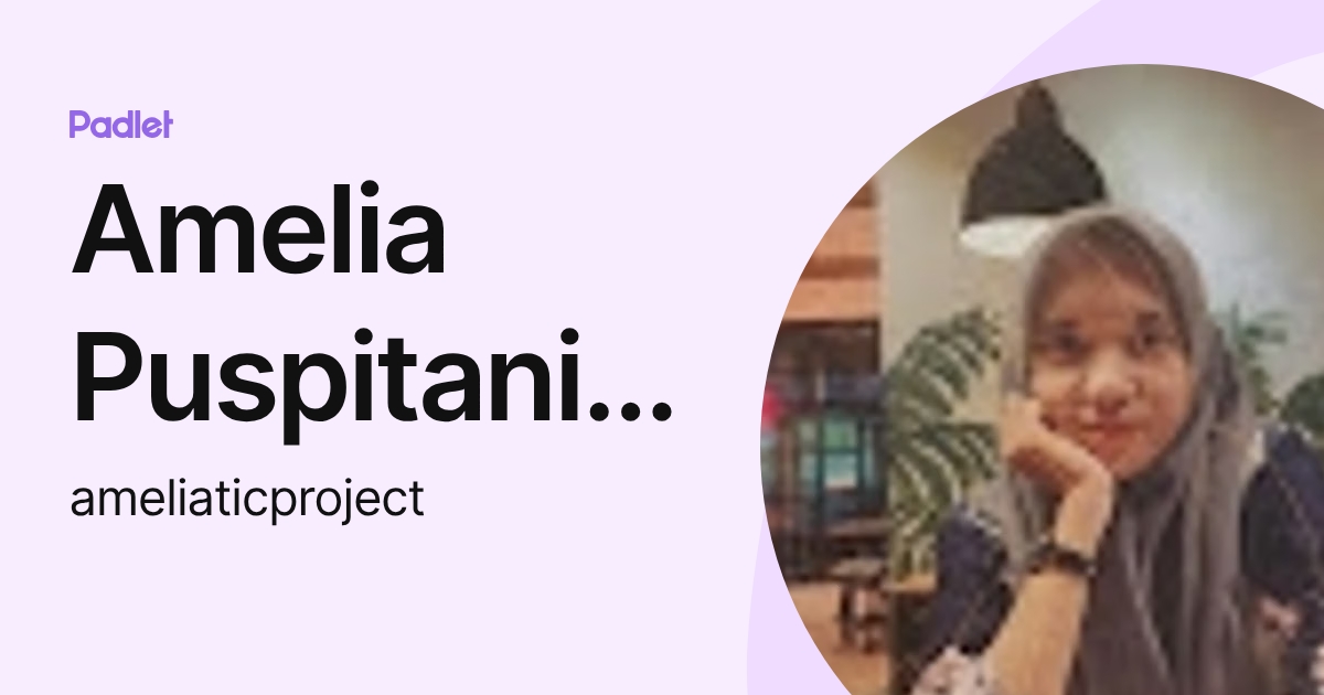 Amelia Puspitaningrum S. (ameliaticproject) profile | Padlet