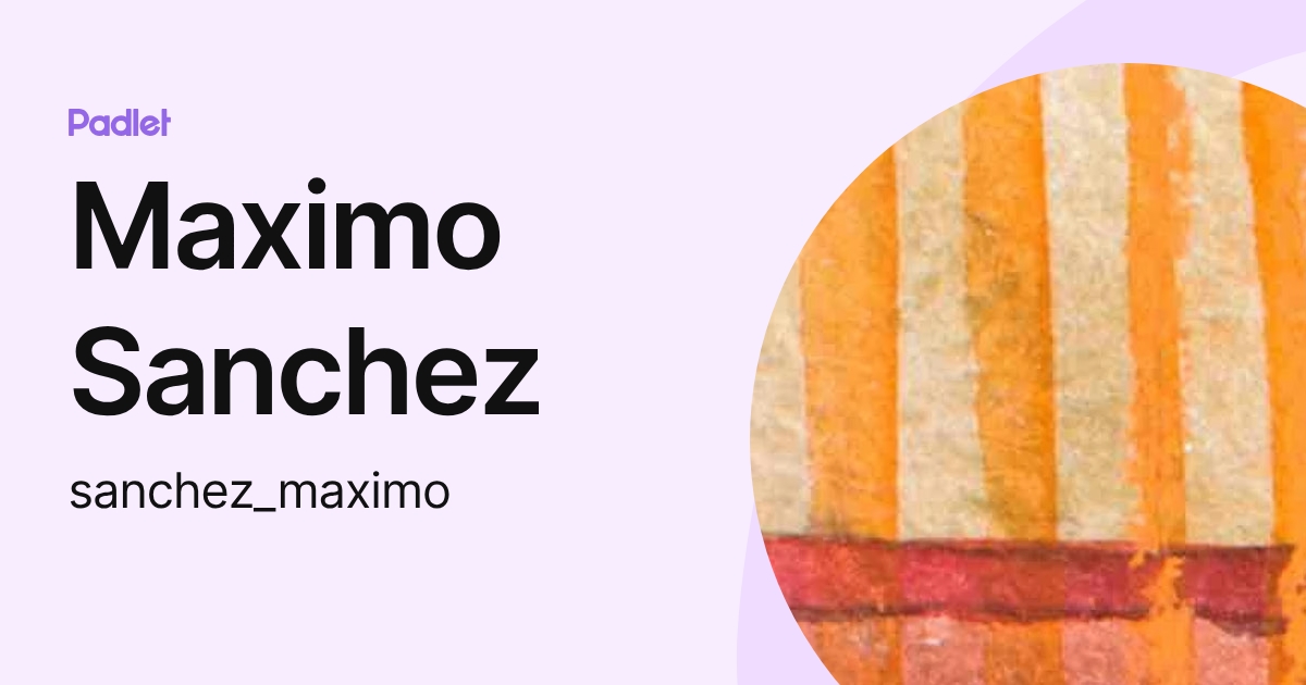 Maximo Sanchez (sanchez_maximo) profile | Padlet