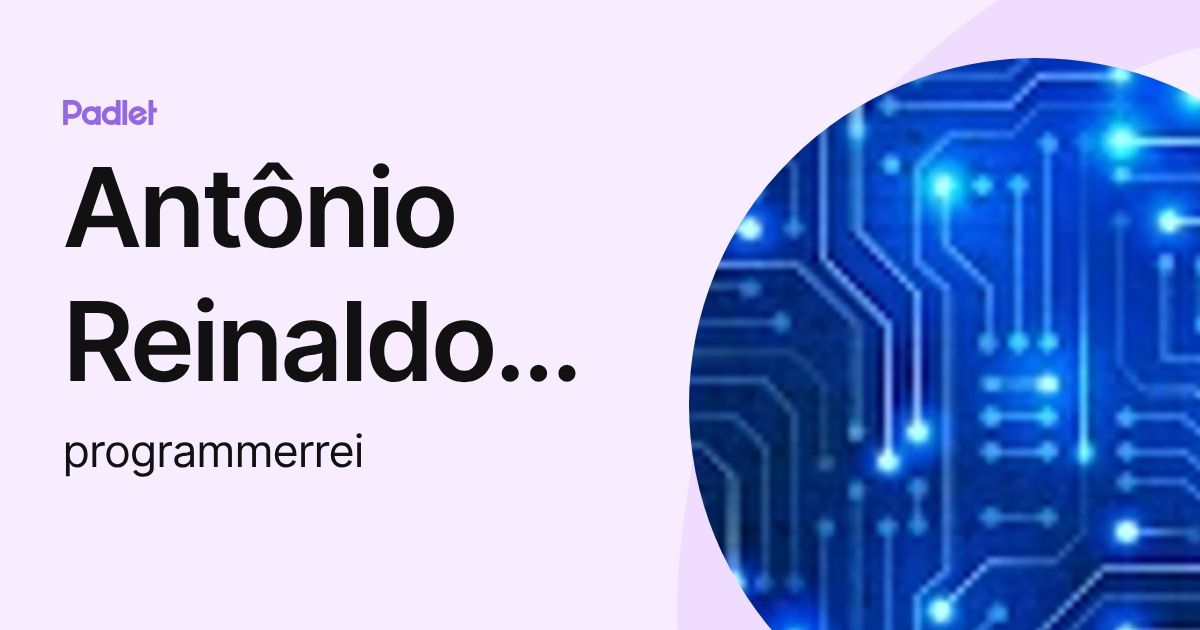 Antônio Reinaldo Oliveira Carvalho Júnior (programmerrei) profile | Padlet