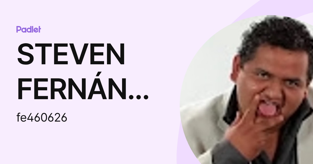 STEVEN FERNÁNDEZ HERNÁNDEZ (fe460626) profile | Padlet