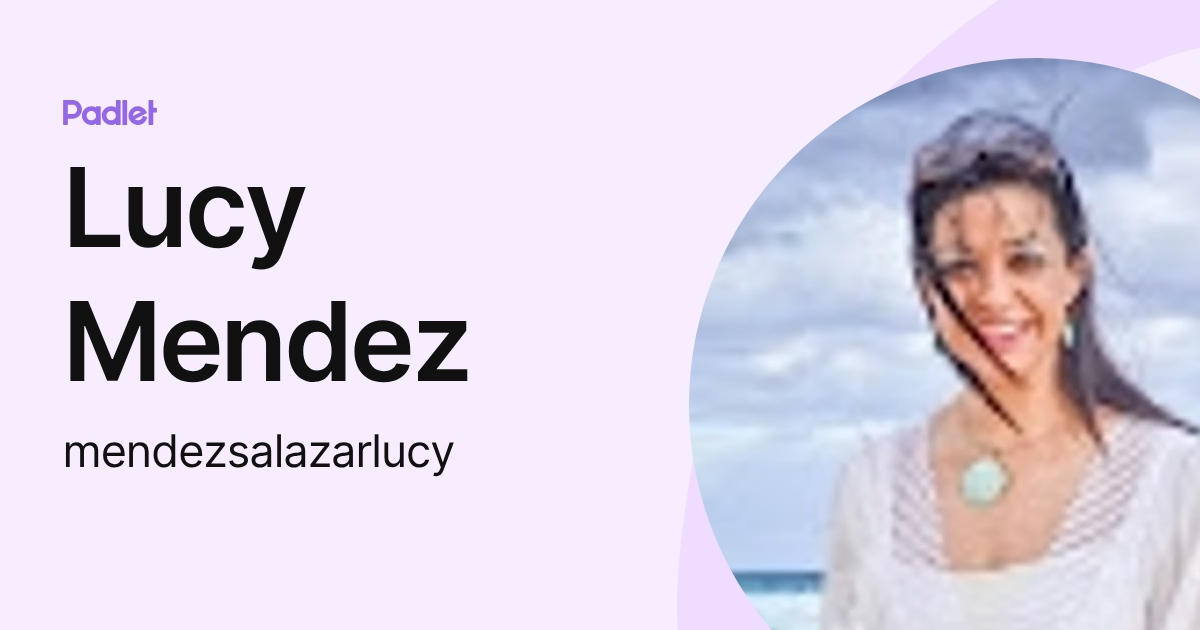 Lucy Mendez (mendezsalazarlucy) profile | Padlet