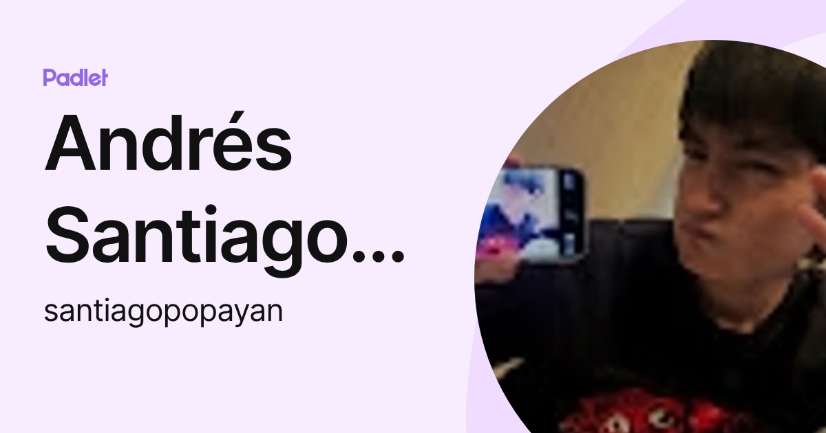 Andrés Santiago Popayán Cortés (santiagopopayan) profile | Padlet