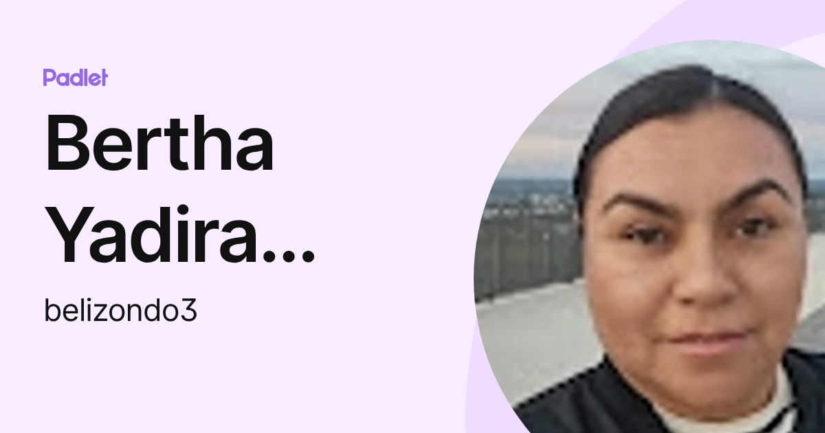 Bertha Yadira Elizondo Nolazco (belizondo3) profile | Padlet