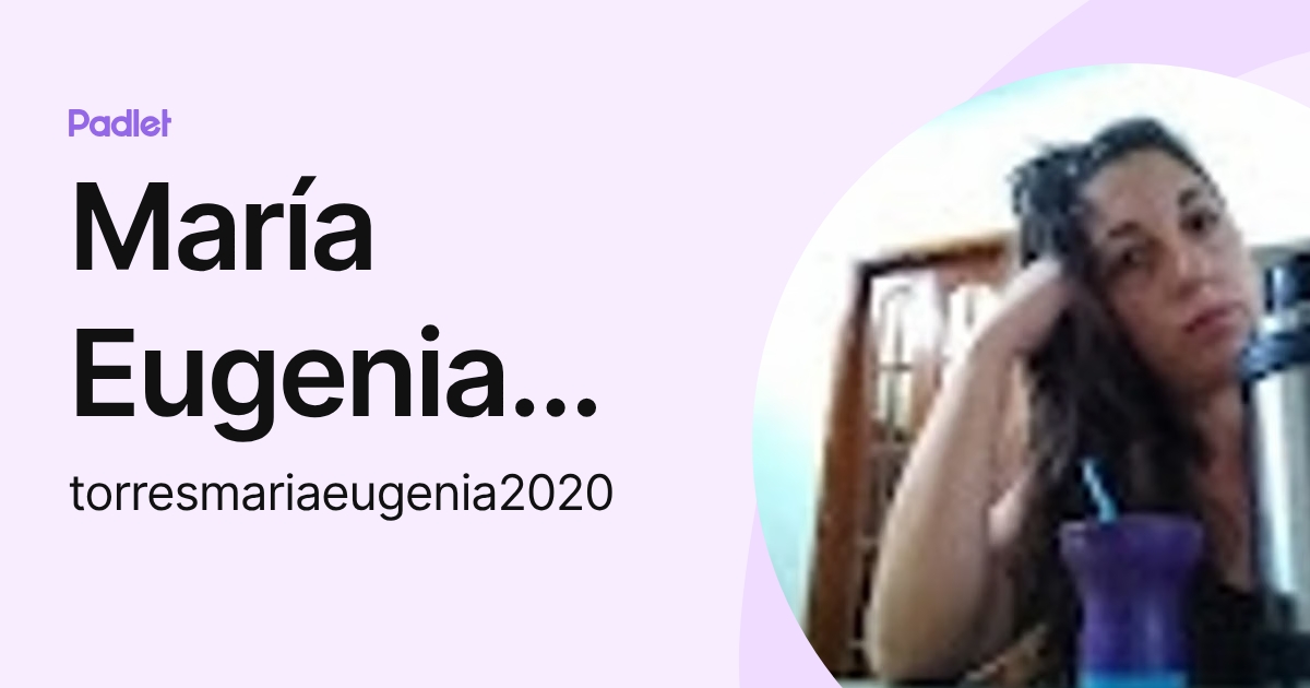 María Eugenia Torres (torresmariaeugenia2020) profile | Padlet