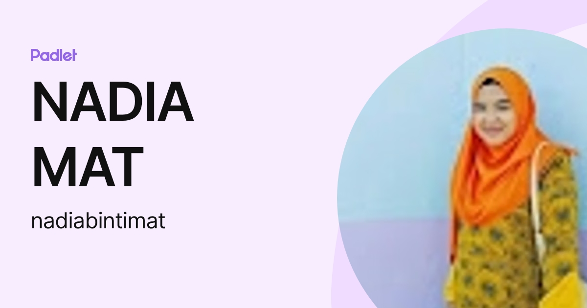NADIA MAT (nadiabintimat) profile | Padlet