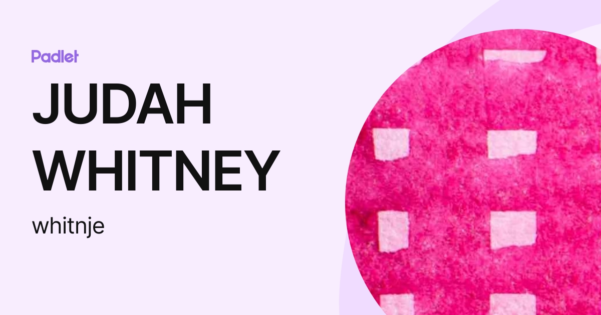 JUDAH WHITNEY (whitnje) profile | Padlet